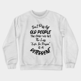 Don't Piss Off Old People The Older We Get The Less Life, Gift For Grandparents day, father, mother Crewneck Sweatshirt